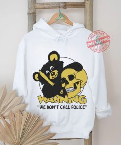 Official Warning We Don’t Call Police by Renaissance Man t shirt