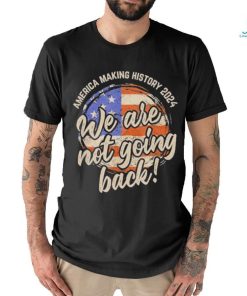 Official We Are Not Going Back America History 2024 Speech USA Flag T Shirt