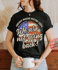 Official We Are Not Going Back America History 2024 Speech USA Flag T Shirt