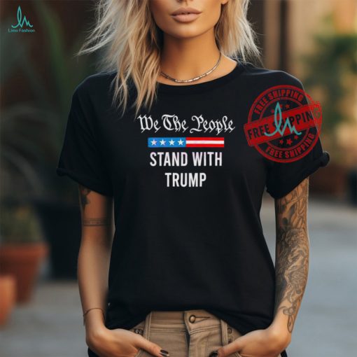 Official We The People Stand With Trump 2024 Shoot T Shirt