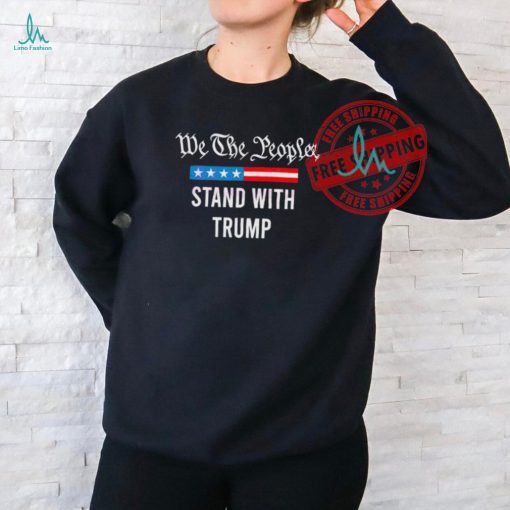 Official We The People Stand With Trump 2024 Shoot T Shirt