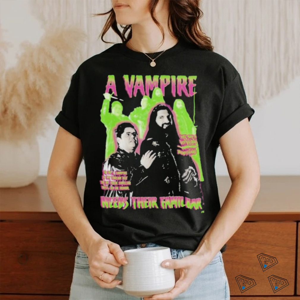 Official What We Do In The Shadows Familiar Needs Their Familiar T shirt Official What We Do In The Shadows Familiar Needs Their Familiar T shirt