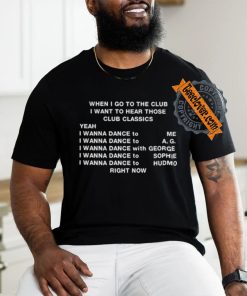 Official When I Go To The Club I Want To Hear Those Club Classics Shirt
