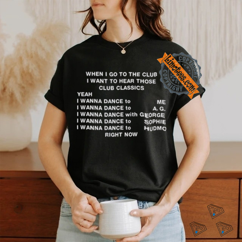 Official When I Go To The Club I Want To Hear Those Club Classics Shirt Official When I Go To The Club I Want To Hear Those Club Classics Shirt