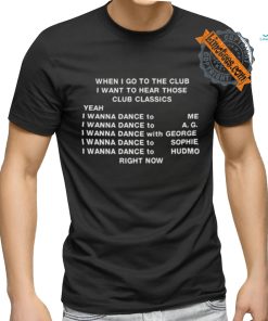 Official When I Go To The Club I Want To Hear Those Club Classics Shirt, hoodie, sweater, long sleeve and tank top Official When I Go To The Club I Want To Hear Those Club Classics Shirt