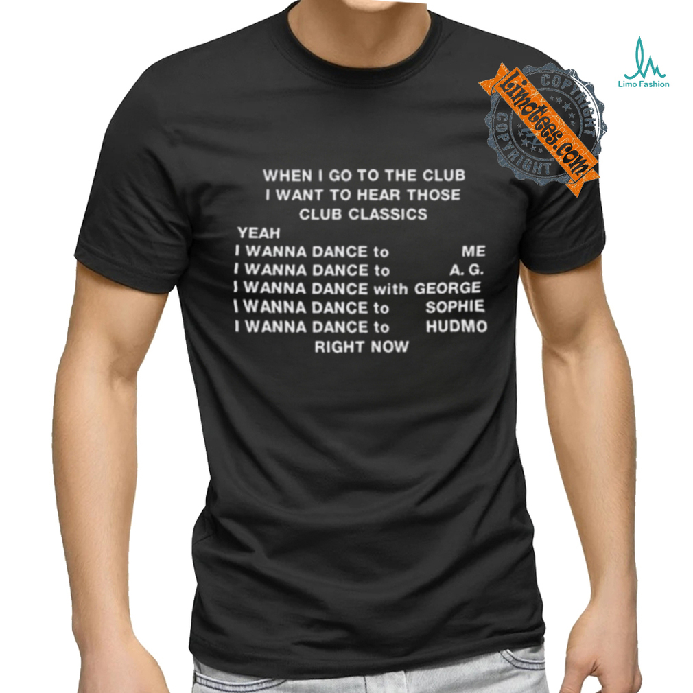 Official When I Go To The Club I Want To Hear Those Club Classics Shirt Official When I Go To The Club I Want To Hear Those Club Classics Shirt