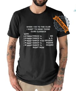 Official When I Go To The Club I Want To Hear Those Club Classics Shirt, hoodie, sweater, long sleeve and tank top Official When I Go To The Club I Want To Hear Those Club Classics Shirt