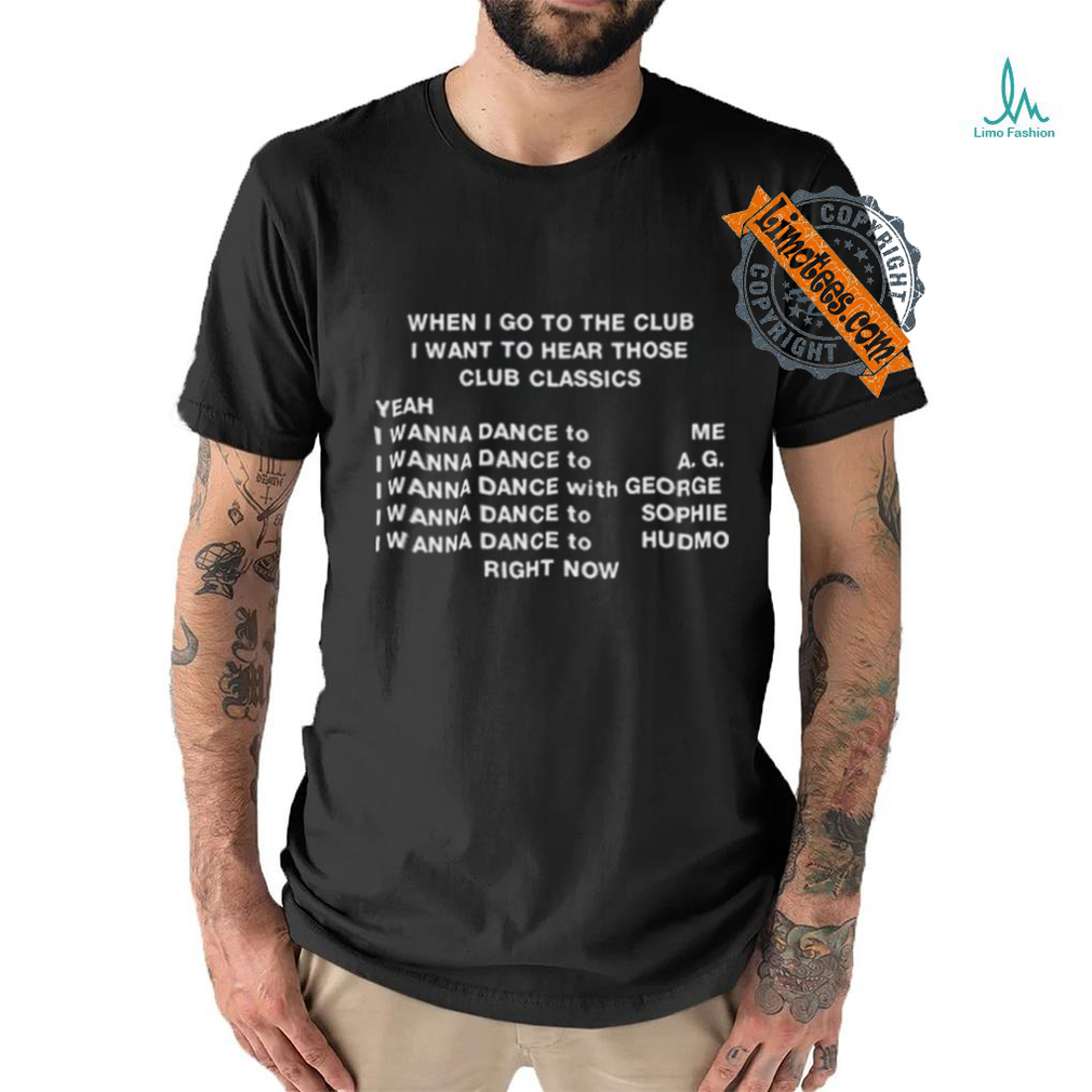 Official When I Go To The Club I Want To Hear Those Club Classics Shirt Official When I Go To The Club I Want To Hear Those Club Classics Shirt