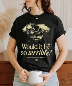 Official Would It Be So Terrible My Fans Don’t Care If I Have A Peis And Neither Do I T shirt, hoodie, sweater, long sleeve and tank top Official Would It Be So Terrible My Fans Don’t Care If I Have A Peis And Neither Do I T shirt