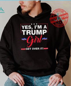 Official Yes I’M A Trump Girl Get Over It Trump 2024 Election Gifts T Shirt