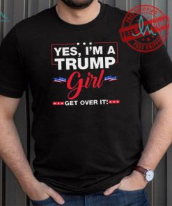 Official Yes I’M A Trump Girl Get Over It Trump 2024 Election Gifts T Shirt