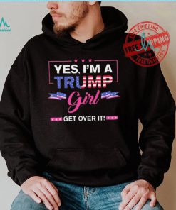 Official Yes I’M A Trump Girl Get Over It Trump 2024 T Shirt