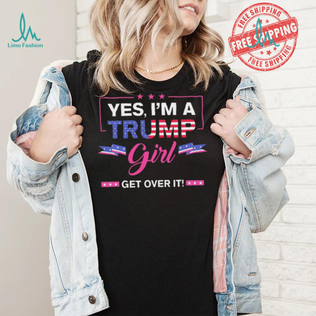 Official Yes I’M A Trump Girl Get Over It Trump 2024 T Shirt Official Yes I’M A Trump Girl Get Over It Trump 2024 T Shirt