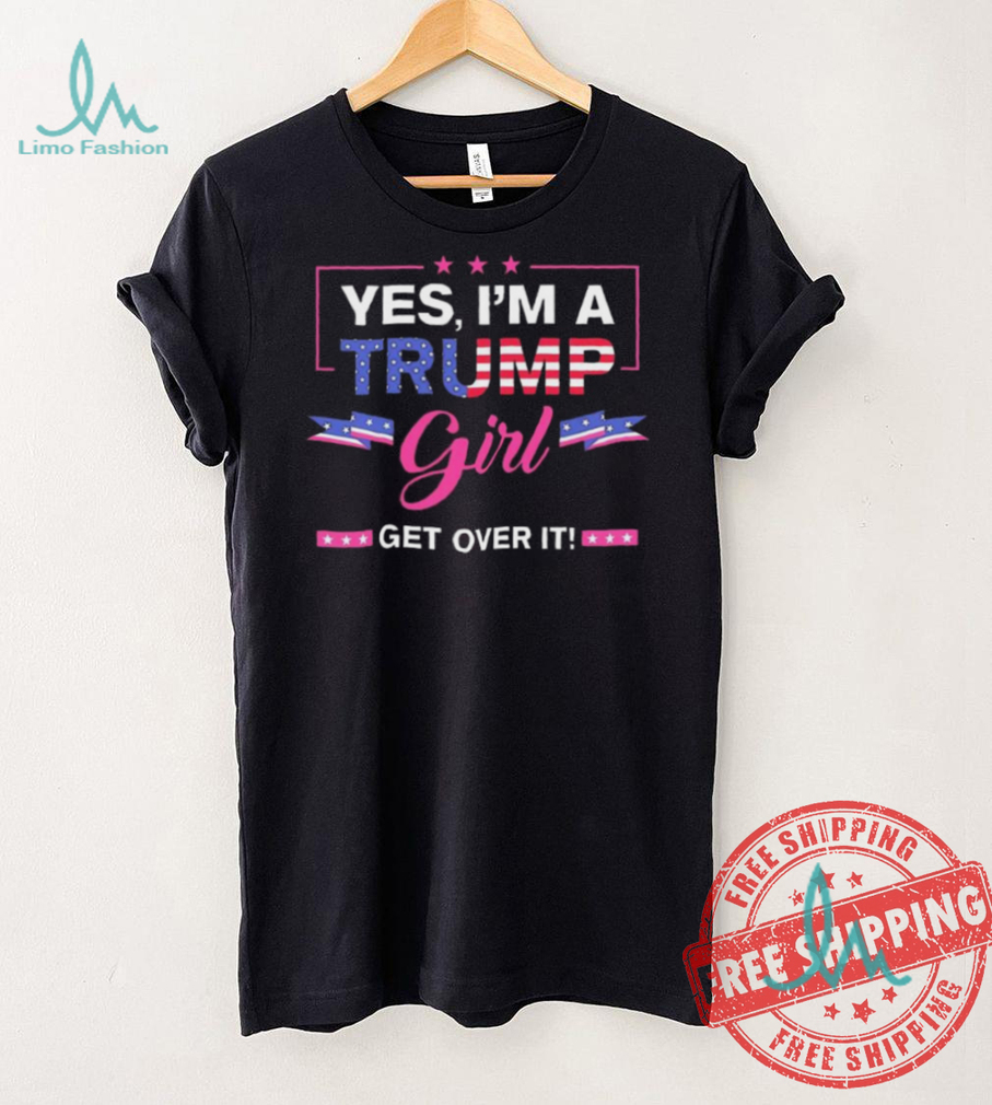 Official Yes I’M A Trump Girl Get Over It Trump 2024 T Shirt Official Yes I’M A Trump Girl Get Over It Trump 2024 T Shirt
