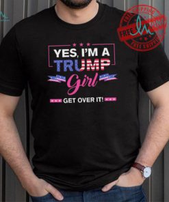 Official Yes I’M A Trump Girl Get Over It Trump 2024 T Shirt