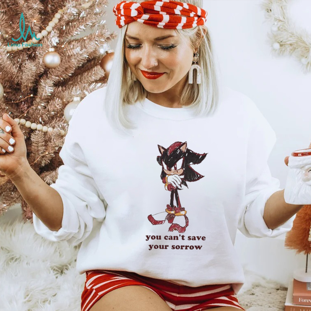 Official You Can’t Save Your Sorrow Shirt Official You Can’t Save Your Sorrow Shirt