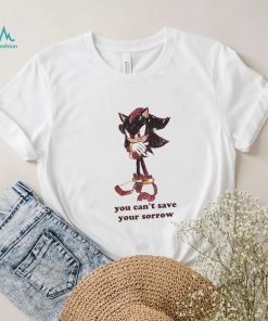 Official You Can’t Save Your Sorrow Shirt