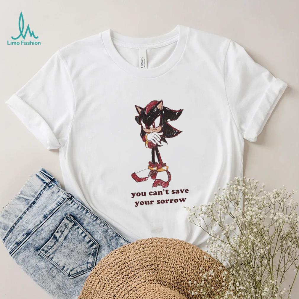 Official You Can’t Save Your Sorrow Shirt Official You Can’t Save Your Sorrow Shirt