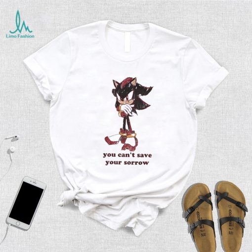 Official You Can’t Save Your Sorrow Shirt