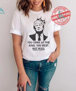 Official You Come At The King You Best Not Miss 2024 Shirt