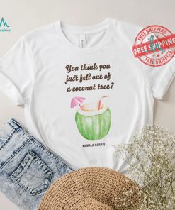 Official You Think You Just Fell Out Kamala Harris T Shirt