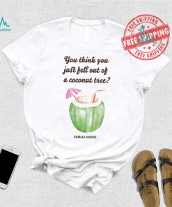 Official You Think You Just Fell Out Kamala Harris T Shirt