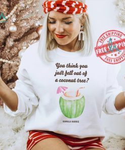 Official You Think You Just Fell Out Kamala Harris T Shirt