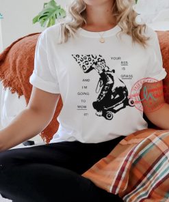 Official Your ass is grass and I’m going to mow it T shirt
