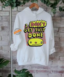 Official Zoe Bread I Don’t Get Shit Done shirt