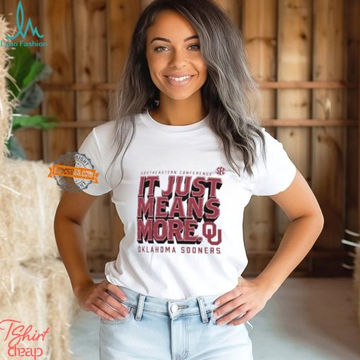 Oklahoma Sooners SEC Southeastern Conference it just means more shirt