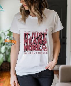 Oklahoma Sooners SEC Southeastern Conference it just means more shirt