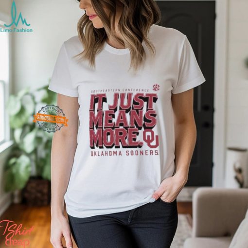 Oklahoma Sooners SEC Southeastern Conference it just means more shirt