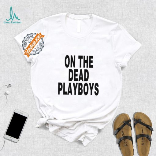 On The Dead Playboys Shirt