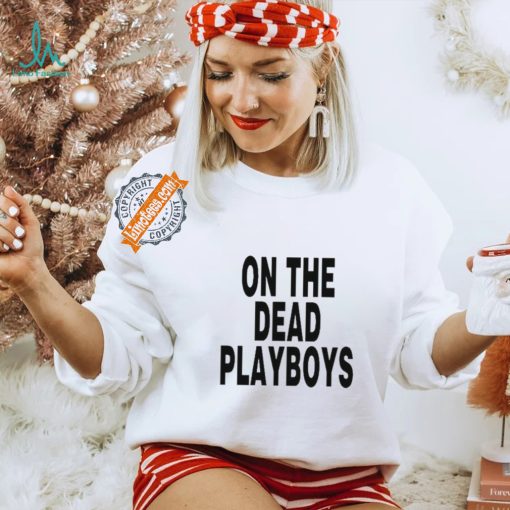 On The Dead Playboys Shirt