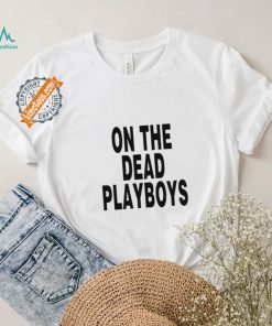 On The Dead Playboys Shirt