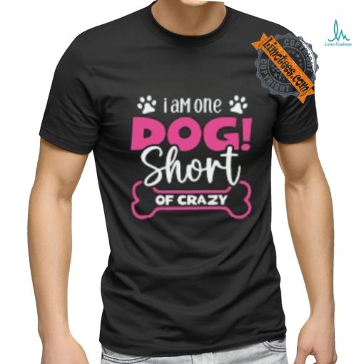 One Dog Short of Crazy T Shirt