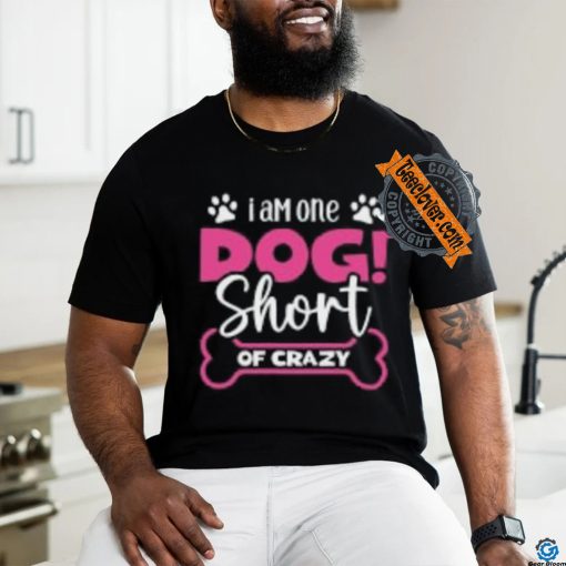 One Dog Short of Crazy T Shirt