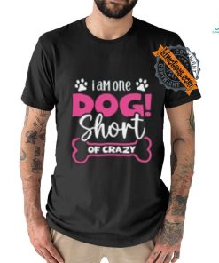 One Dog Short of Crazy T Shirt