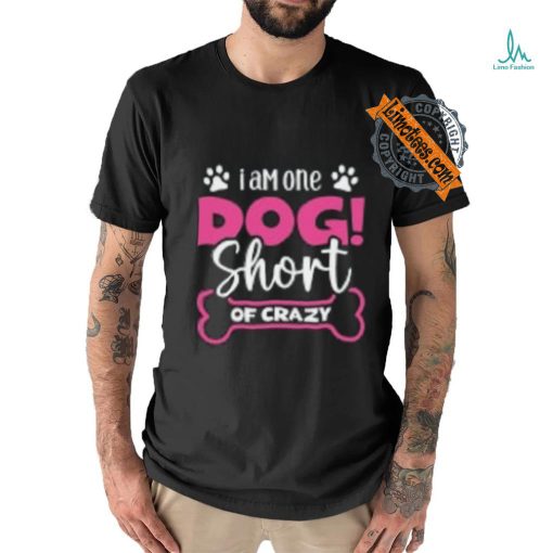 One Dog Short of Crazy T Shirt