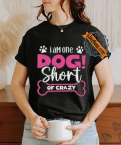 One Dog Short of Crazy T Shirt