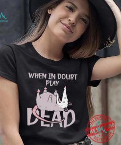 Opossum humor when in doubt play dead shirt