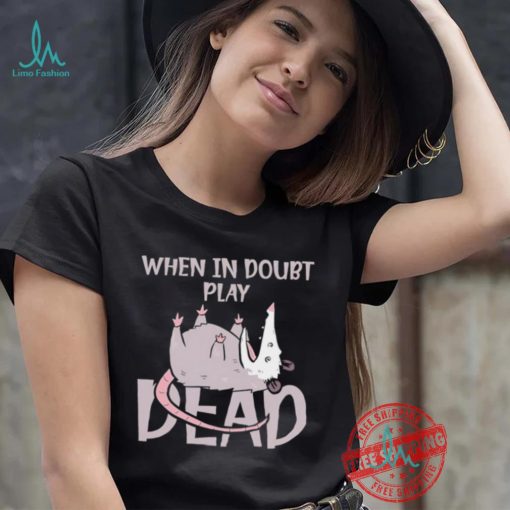 Opossum humor when in doubt play dead shirt