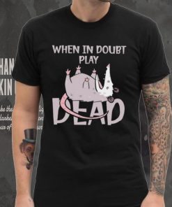 Opossum humor when in doubt play dead shirt