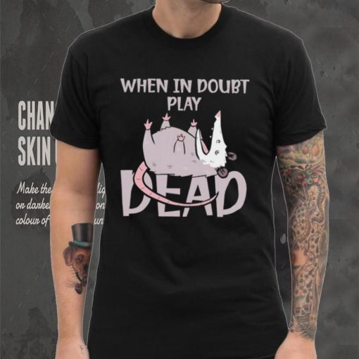 Opossum humor when in doubt play dead shirt