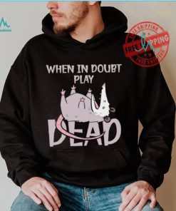 Opossum humor when in doubt play dead shirt
