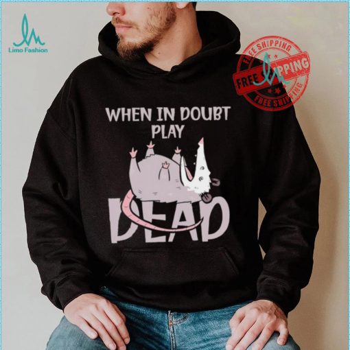 Opossum humor when in doubt play dead shirt