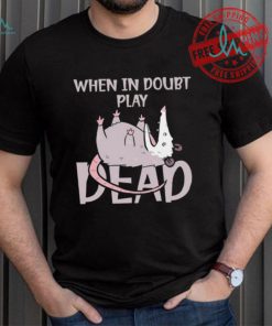 Opossum humor when in doubt play dead shirt