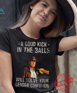 Original A Good Kick In The Balls Will Solve Your Gender Confusion Robert Taylor Edition Shirt