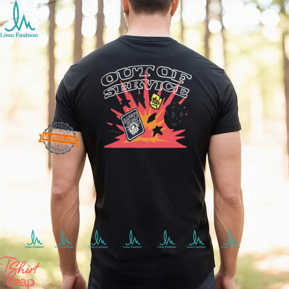 Out Of Service Safety First Shirt Out Of Service Safety First Shirt