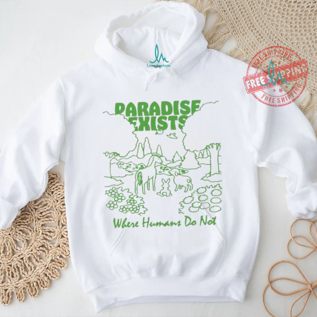 Paradise Exists Where Humans Do Not Renaissance Man T shirts Paradise Exists Where Humans Do Not Renaissance Man T shirts